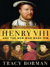 Cover image for Henry VIII and the Men Who Made Him